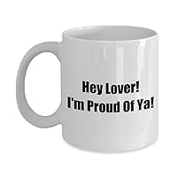 9692456-Hey Lover! Funny Classic Coffee Mug - Hey Lover! I'm Proud Of Ya! - Great Present For Friends & Colleagues! White 11oz
