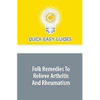 Folk Remedies To Relieve Arthritis And Rheumatism