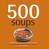 500 Soups: The Only Soup Compendium You'll Ever Need (500 Series Cookbooks) 500 Soups: The Only Soup Compendium You'll Ever Need (500 Series Cookbooks) Hardcover Paperback