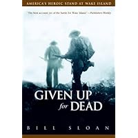 Given Up for Dead: America's Heroic Stand at Wake Island Given Up for Dead: America's Heroic Stand at Wake Island Kindle Audible Audiobook Hardcover Paperback Mass Market Paperback Audio CD
