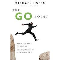 The Go Point: How to Get Off the Fence by Knowing What to Do and When to Do It The Go Point: How to Get Off the Fence by Knowing What to Do and When to Do It Kindle Hardcover Paperback
