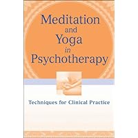 Meditation and Yoga in Psychotherapy: Techniques for Clinical Practice Meditation and Yoga in Psychotherapy: Techniques for Clinical Practice Kindle Paperback