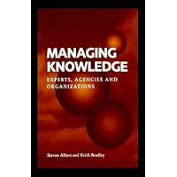 Managing Knowledge: Experts, Agencies and Organisations Managing Knowledge: Experts, Agencies and Organisations Hardcover Paperback