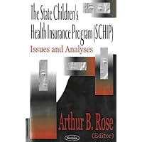 The State Children's Health Insurance Program Schip: Issues and Analyses The State Children's Health Insurance Program Schip: Issues and Analyses Paperback