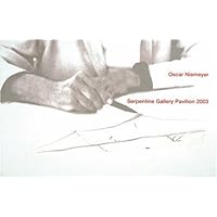 Oscar Niemeyer: Serpentine Gallery Pavilion 2003 Oscar Niemeyer: Serpentine Gallery Pavilion 2003 Hardcover Paperback