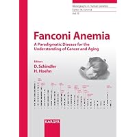 Fanconi Anemia: A Paradigmatic Disease for the Understanding of Cancer and Aging (Monographs in Human Genetics) Fanconi Anemia: A Paradigmatic Disease for the Understanding of Cancer and Aging (Monographs in Human Genetics) Hardcover