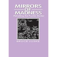 Mirrors of Madness: Patrolling the Psychic Border (Social Problems & Social Issues) Mirrors of Madness: Patrolling the Psychic Border (Social Problems & Social Issues) Kindle Hardcover Paperback