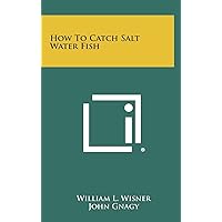 How To Catch Salt Water Fish How To Catch Salt Water Fish Hardcover Paperback