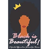 Black is Beautiful! A Guided Affirmation Book for Women: Lined Daily Affirmation Journal for Black Women and Girls. Good for Self-Confidence Building, ... Relationships, and More. 6 x 9 inches Black is Beautiful! A Guided Affirmation Book for Women: Lined Daily Affirmation Journal for Black Women and Girls. Good for Self-Confidence Building, ... Relationships, and More. 6 x 9 inches Paperback