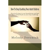 How To Stop Enabling Your Adult Children: Practical steps to use boundaries and get your power back as you stop enabling (Empowering Change) How To Stop Enabling Your Adult Children: Practical steps to use boundaries and get your power back as you stop enabling (Empowering Change) Paperback Kindle