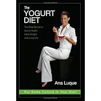The Yogurt Diet. the Secret to Good Health, Ideal Weight and Long Life The Yogurt Diet. the Secret to Good Health, Ideal Weight and Long Life Hardcover