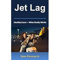 Jet Lag - What Really Works: New Jet Lag Research For Natural Cures & Relief Jet Lag - What Really Works: New Jet Lag Research For Natural Cures & Relief Kindle