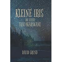 Kleine Iris: Die Letzte Traumkarawane (German Edition) Kleine Iris: Die Letzte Traumkarawane (German Edition) Paperback Kindle