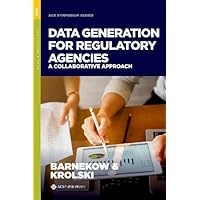 Data Generation for Regulatory Agencies: A Collaborative Approach (ACS Symposium Series)