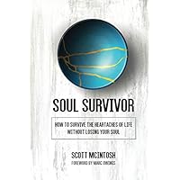 Soul Survivor: How to Survive the Heartaches of Life Without Losing Your Soul