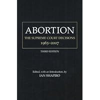 Abortion: The Supreme Court Decisions, 1965-2007 Abortion: The Supreme Court Decisions, 1965-2007 Hardcover Paperback
