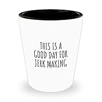 This Is A Good Day For Jerk Making Shot Glass Funny Gift Idea Hobby Lover Quote Fan Present 1.5 Oz Shotglass