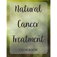 Natural Cancer Treatment Cookbook: 120 Special Designed Pages For Writing Down Your Healthy Recipes ! Natural Cancer Treatment Cookbook: 120 Special Designed Pages For Writing Down Your Healthy Recipes ! Paperback