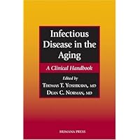 Infectious Disease in the Aging: A Clinical Handbook Infectious Disease in the Aging: A Clinical Handbook Kindle Hardcover Paperback