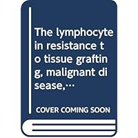 The lymphocyte in resistance to tissue grafting, malignant disease, and tuberculous infection: An experimental study (Monographs of the Rockefeller Institute for Medical Research)