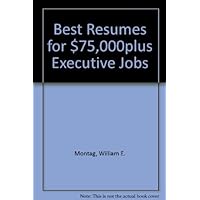Best Resumes for $75,000plus Executive Jobs Best Resumes for $75,000plus Executive Jobs Hardcover Paperback