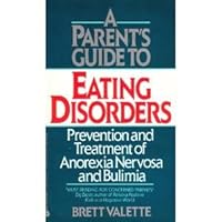 Parent's Guide to Eating Disorders: Prevention and Treatment of Anorexia Nervosa and Bulimia Parent's Guide to Eating Disorders: Prevention and Treatment of Anorexia Nervosa and Bulimia Paperback