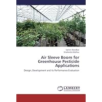 Air Sleeve Boom for Greenhouse Pesticide Applications: Design, Development and its Performance Evaluation Air Sleeve Boom for Greenhouse Pesticide Applications: Design, Development and its Performance Evaluation Paperback