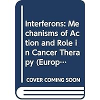 Interferons: Mechanisms of Action and Role in Cancer Therapy (European School of Oncology Monographs) Interferons: Mechanisms of Action and Role in Cancer Therapy (European School of Oncology Monographs) Hardcover Kindle Paperback