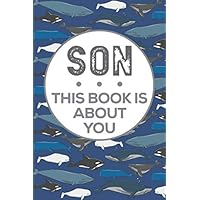 Son This Book Is About You: A Whales Fill In The Blank Book For 52 Things You Love About Your Little Boy. Perfect Gift For Valentine's Day, Birthday, Christmas, Or Just To Show Your Little Man Love!