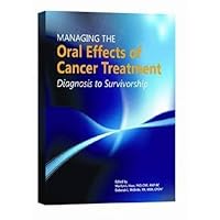 Managing the Oral Effects of Cancer Treatment: Diagnosis to Survivorship Managing the Oral Effects of Cancer Treatment: Diagnosis to Survivorship Paperback