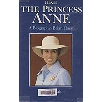 H. R. H. the Princess Anne: A Biography H. R. H. the Princess Anne: A Biography Hardcover