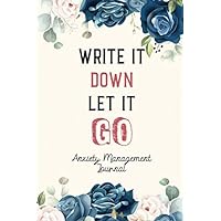 Write It Down Let It Go – Anxiety Management Journal: Notebook and Journal for Depressed and Anxious People, a Workbook for Managing Depression and ... Thoughtful Gifts for Someone With Anxiety