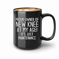 Knee Replacement Coffee Mug 15oz Black -Proud the owner - Labor Clinical Certified Nursing Assistant Surgical Emergency Oncology Practitioner