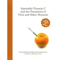 Injectable Vitamin C and the Treatments of Viral and Other Diseases Injectable Vitamin C and the Treatments of Viral and Other Diseases Kindle