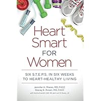 Heart Smart for Women: Six S.T.E.P.S. in Six Weeks to Heart-Healthy Living Heart Smart for Women: Six S.T.E.P.S. in Six Weeks to Heart-Healthy Living Paperback