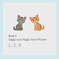 Ziggy and Figgy Face Winter (The Adventures of Ziggy and Figgy) Ziggy and Figgy Face Winter (The Adventures of Ziggy and Figgy) Kindle Paperback