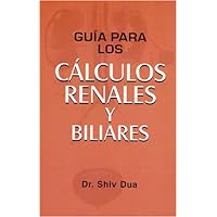 Guia para los calculos renales y biliares/ Guide for kidney stones and Bile (Spanish Edition) Guia para los calculos renales y biliares/ Guide for kidney stones and Bile (Spanish Edition) Paperback