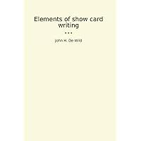 Elements of show card writing (Classic Books) Elements of show card writing (Classic Books) Paperback Kindle Leather Bound MP3 CD Library Binding