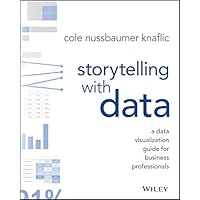 Storytelling with Data: A Data Visualization Guide for Business Professionals Storytelling with Data: A Data Visualization Guide for Business Professionals Paperback Audible Audiobook Kindle Spiral-bound