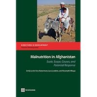 Malnutrition in Afghanistan: Scale, Scope, Causes, and Potential Reponse (Directions in Development) Malnutrition in Afghanistan: Scale, Scope, Causes, and Potential Reponse (Directions in Development) Kindle Paperback