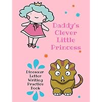 Daddy's Clever Little Princess Dinosaur Letter Writing Practice Book: Little Space Coloring & Activity Book - Little Space Coloring Book ddlg - Little ... Formation and Writing Practice Activity Book