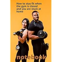 How to stay fit when the gym is closed and you are stuck at home notebook: Funny Swearing Meal Planner + Exercise Journal for Weight Loss & Diet Plans