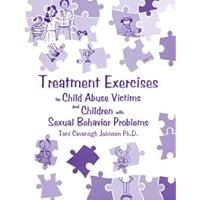 Treatment Exercises for Child Abuse Victims and Children with Sexual Behavior Problems Treatment Exercises for Child Abuse Victims and Children with Sexual Behavior Problems Paperback