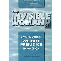 The Invisible Woman: Confronting Weight Prejudice in America The Invisible Woman: Confronting Weight Prejudice in America Paperback