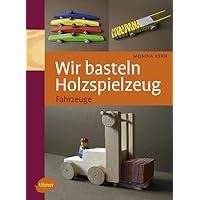 Wir basteln Holzspielzeug: Fahrzeuge Wir basteln Holzspielzeug: Fahrzeuge Hardcover Kindle