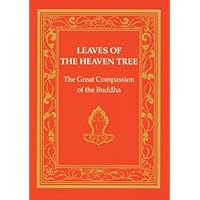 Leaves of the Heaven Tree: The Great Compassion of the Buddha (Tibetan Translation Series) Leaves of the Heaven Tree: The Great Compassion of the Buddha (Tibetan Translation Series) Hardcover Paperback
