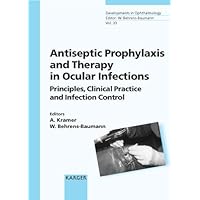 Antiseptic Prophylaxis and Therapy in Ocular Infections: Principles, Clinical Practice and Infection Control (Developments in Ophthalmology) Antiseptic Prophylaxis and Therapy in Ocular Infections: Principles, Clinical Practice and Infection Control (Developments in Ophthalmology) Hardcover