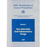 IARC Handbooks of Cancer Prevention, Volume 1: Non-Steroidal Anti-Inflammatory Drugs IARC Handbooks of Cancer Prevention, Volume 1: Non-Steroidal Anti-Inflammatory Drugs Paperback