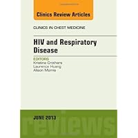 HIV and Respiratory Disease, An Issue of Clinics in Chest Medicine, 1e (The Clinics: Internal Medicine) by Kristina Crothers MD (2013-06-13) HIV and Respiratory Disease, An Issue of Clinics in Chest Medicine, 1e (The Clinics: Internal Medicine) by Kristina Crothers MD (2013-06-13) Hardcover