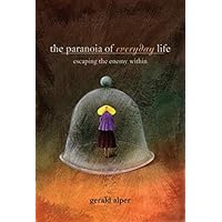 The Paranoia of Everyday Life: Escaping the Enemy Within The Paranoia of Everyday Life: Escaping the Enemy Within Kindle Paperback